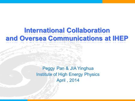 Peggy Pan & JIA Yinghua Institute of High Energy Physics April, 2014.