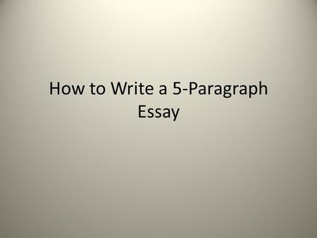 How to Write a 5-Paragraph Essay. 3 sections 1.Introduction (first paragraph) 2.Body (3 middle paragraphs) 3.Conclusion (final paragraph)