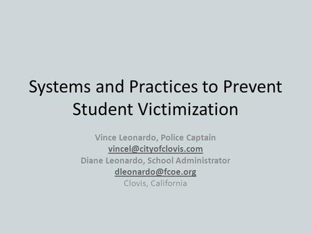 Systems and Practices to Prevent Student Victimization Vince Leonardo, Police Captain Diane Leonardo, School Administrator