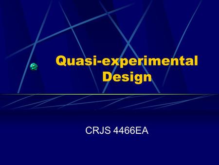 Quasi-experimental Design CRJS 4466EA. Introduction Quasi-experiment Describes non-randomly assigned participants and controls subject to impact assessment.