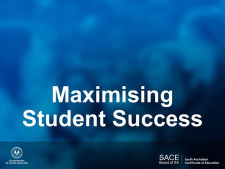 Maximising Student Success. Our focus… The State’s Vision For Young People  The state’s vision for young people graduating from school with the SACE.