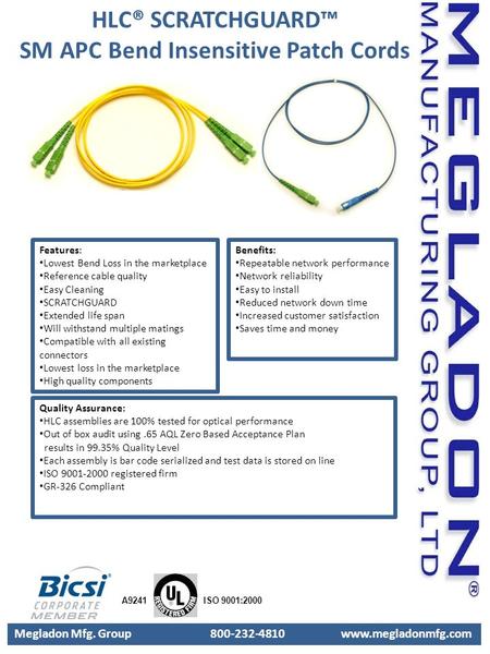 Megladon Mfg. Group 800-232-4810 www.megladonmfg.com A9241 ISO 9001:2000 Features: Lowest Bend Loss in the marketplace Reference cable quality Easy Cleaning.