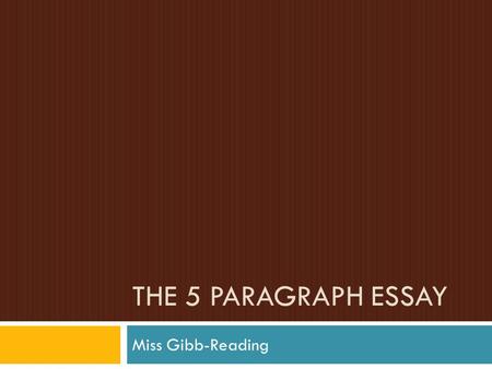 THE 5 PARAGRAPH ESSAY Miss Gibb-Reading. Research  Before you start your research…  Brainstorm phrases related to your main topic  Use those phrases.
