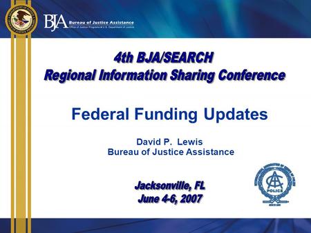 Federal Funding Updates David P. Lewis Bureau of Justice Assistance.