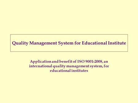 Quality Management System for Educational Institute Application and benefit of ISO 9001:2008, an international quality management system, for educational.