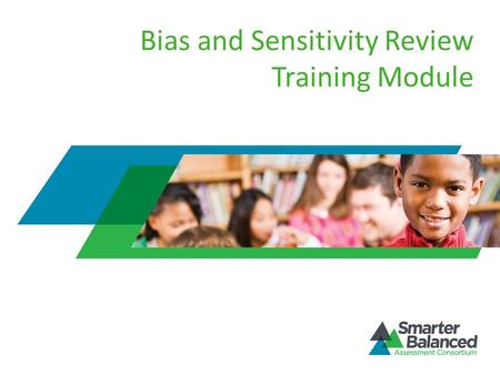 Bias and Sensitivity Review Training Module. Overview of Bias and Sensitivity Review Module Purpose of bias and sensitivity review Structure and organization.