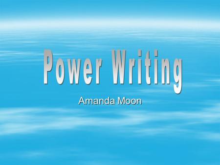 Amanda Moon. Steps to Power Writing Read the prompt Brainstorm topic Create a Graphic Organizer for paragraph organization Write your rough draft and.