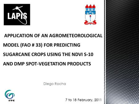 Diego Rocha 7 to 18 February, 2011.  The application of the Agrometeorological spectral model, based on Report No. 33 of FAO for Estimating the harvest.