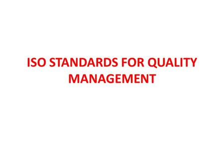 ISO STANDARDS FOR QUALITY MANAGEMENT