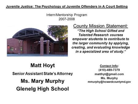 Juvenile Justice: The Psychology of Juvenile Offenders in A Court Setting Intern/Mentorship Program 2007-2008 County Mission Statement: “The High School.