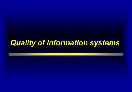 Quality of Information systems. Quality Quality is the degree on which a product satifies the requirements Quality management requires that : that requirements.
