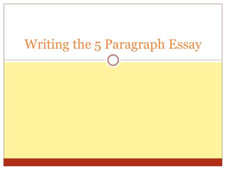 Writing the 5 Paragraph Essay. Introduction Three Parts  Attention Grabber  Claim/Argument  3 Reasons your argument is true.