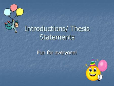 Introductions/ Thesis Statements Fun for everyone!