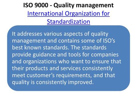 ISO 9000 - Quality management International Organization for Standardization International Organization for Standardization It addresses various aspects.