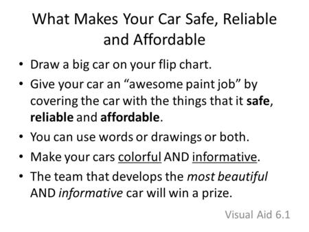 What Makes Your Car Safe, Reliable and Affordable Draw a big car on your flip chart. Give your car an “awesome paint job” by covering the car with the.