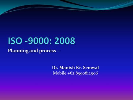 Planning and process – Dr. Manish Kr. Semwal Mobile +62 8990812906.