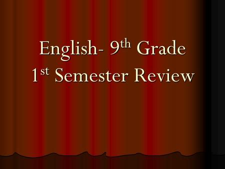 English- 9 th Grade 1 st Semester Review. Literary TermsThe Odyssey The Most Dangerous Game Secret Life of Walter Mitty Gift of the Magi Romeo and Juliet.