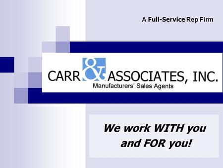 We work WITH you and FOR you! A Full-Service Rep Firm.