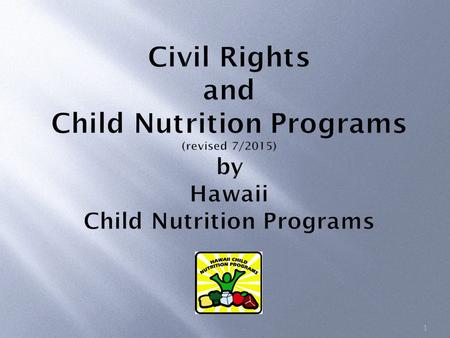 1 Civil Rights and Child Nutrition Programs (revised 7/2015) by Hawaii Child Nutrition Programs.