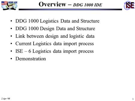 2 Apr ‘08 1 DDG 1000 Logistics Data and Structure DDG 1000 Design Data and Structure Link between design and logistic data Current Logistics data import.