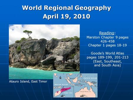 World Regional Geography April 19, 2010 Reading: Marston Chapter 9 pages 426-458 Chapter 1 pages 18-19 Goode’s World Atlas pages 189-199, 201-213 (East,