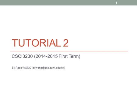 TUTORIAL 2 CSCI3230 (2014-2015 First Term) By Paco WONG 1.