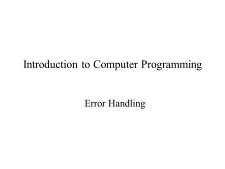 Introduction to Computer Programming Error Handling.