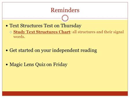 Reminders Text Structures Test on Thursday  Study Text Structures Chart: all structures and their signal words. Get started on your independent reading.