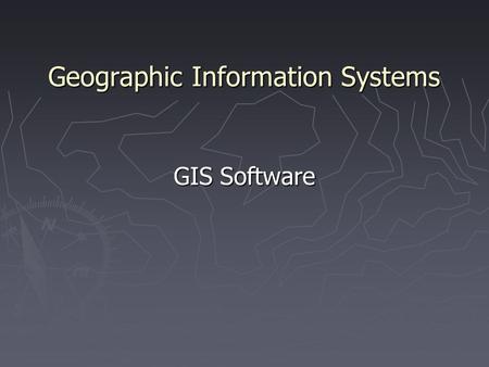 Geographic Information Systems GIS Software. 1. The Early GISs ► SURFACE II, by Kansas Geological Survey ► SYMAP, by Harvard Laboratory for Computer Graphics.