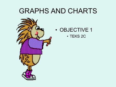 GRAPHS AND CHARTS OBJECTIVE 1 TEKS 2C.