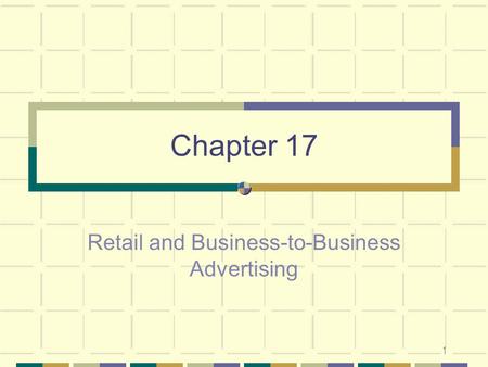 1 Chapter 17 Retail and Business-to-Business Advertising.