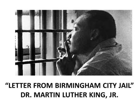 “Letter from birmingham City jail” Dr. Martin Luther King, Jr.