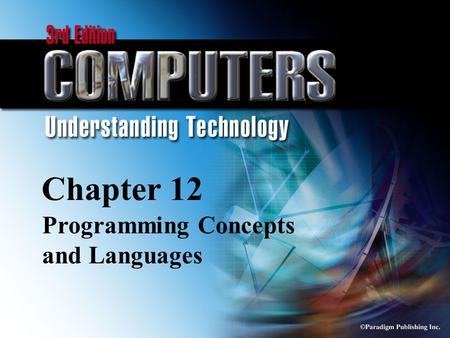 © Paradigm Publishing Inc. 12-1 Chapter 12 Programming Concepts and Languages.
