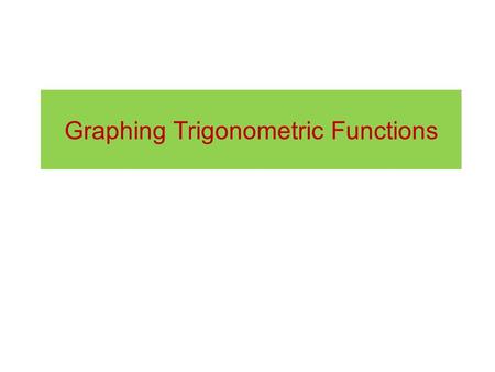 Graphing Trigonometric Functions. The sine function 45° 90° 135° 180° 270° 225° 0° 315° 90° 180° 270° 0 360° I II III IV sin θ θ Imagine a particle on.