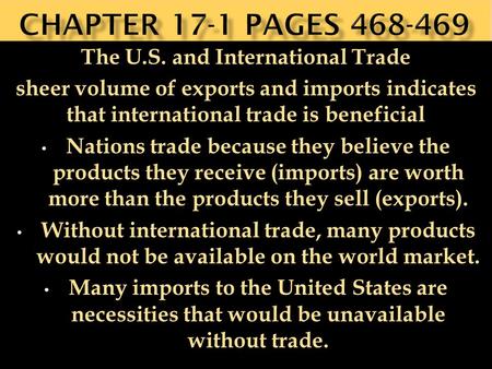The U.S. and International Trade sheer volume of exports and imports indicates that international trade is beneficial Nations trade because they believe.