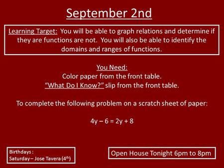 September 2nd Learning Target: You will be able to graph relations and determine if they are functions are not. You will also be able to identify the domains.