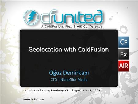 Www.cfunited.com Geolocation with ColdFusion Oğuz Demirkapı CTO | NicheClick Media.
