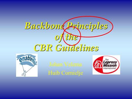 Backbone Principles of the CBR Guidelines Johan Velema Huib Cornielje.