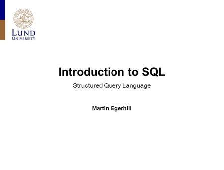 Introduction to SQL Structured Query Language Martin Egerhill.