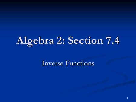 Algebra 2: Section 7.4 Inverse Functions.
