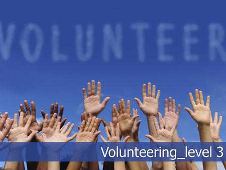 Volunteering_level 3. Describe the pictures. How do you think the people involved feel?