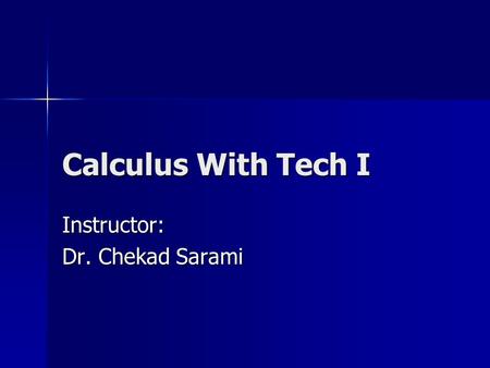 Calculus With Tech I Instructor: Dr. Chekad Sarami.