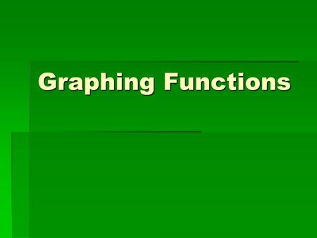 Graphing Functions. Restricted Domain  Sometimes, you are given a specific domain to graph.  This means those are the ONLY points that can be graphed.