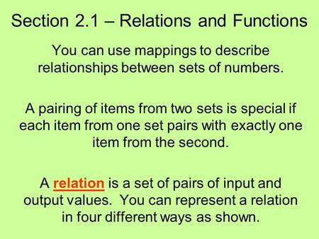 Section 2.1 – Relations and Functions You can use mappings to describe relationships between sets of numbers. A pairing of items from two sets is special.