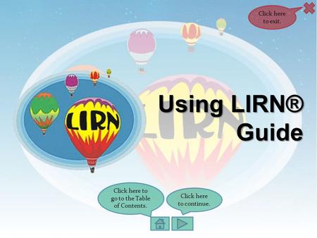 Using LIRN® Guide Click here to continue. Click here to exit. Click here to go to the Table of Contents.