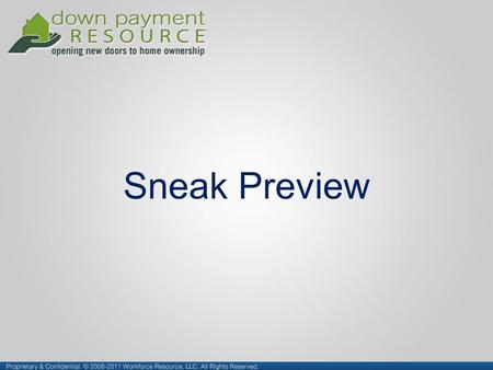 Sneak Preview. We serve the complete housing supply chain Down Payment Resource connects eligible homebuyers and eligible properties with government-funded.