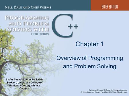 1 Chapter 1 Overview of Programming and Problem Solving Slides based on work by Sylvia Sorkin, Community College of Baltimore County - Essex Campus.