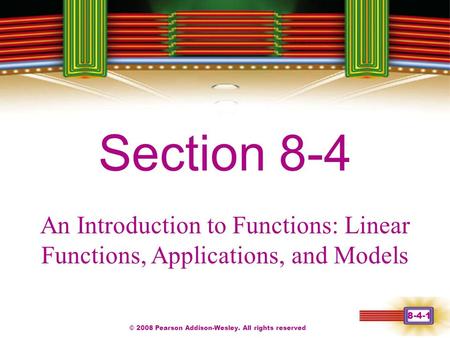© 2008 Pearson Addison-Wesley. All rights reserved 8-4-1 Chapter 1 Section 8-4 An Introduction to Functions: Linear Functions, Applications, and Models.