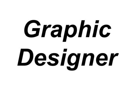 Graphic Designer.