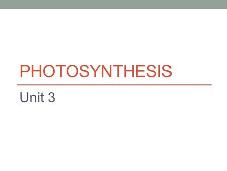 Photosynthesis Unit 3.
